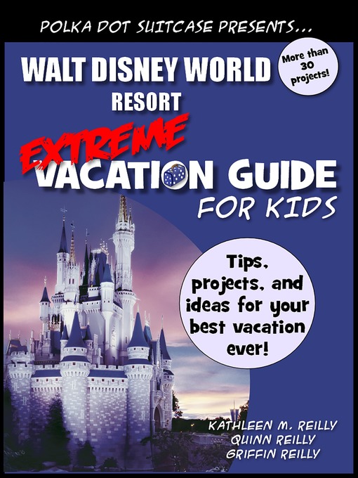 Title details for Walt Disney World Extreme Vacation Guide for Kids by Kate Reigstad - Available